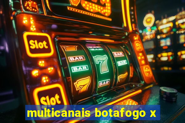 multicanais botafogo x